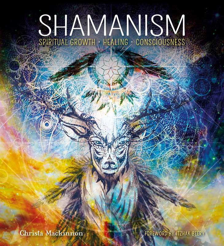 Shamanism: Spiritual Growth, Healing, Consciousness by Christa Mackinnon: Hardcover; 128 pages / English