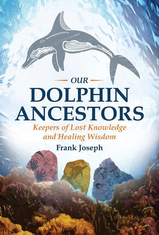 Our Dolphin Ancestors by Frank Joseph: Paperback; 312 pages / English